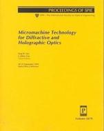 Micromachine Technology For Diffractive And Holographic Optics edito da Spie Press