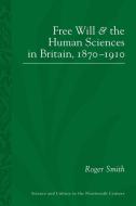 Free Will and the Human Sciences in Britain, 1870-1910 di Roger Smith edito da University of Pittsburgh Press