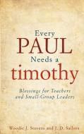Every Paul Needs a Timothy: Blessings for Teachers and Small-Group Leaders di Woodie J. Stevens, J. D. Sailors edito da Beacon Hill Press