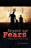 Beyond Our Fears/Participant di Pam Driedger edito da Herald Press (VA)