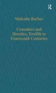 Crusaders And Heretics, Twelfth To Fourteenth Centuries di Malcolm Barber edito da Taylor & Francis Ltd