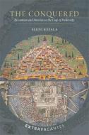The Conquered 8211 Byzantium And Ame di Eleni Kefala edito da Harvard University Press