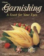 Garnishing: A Feast for Your Eyes di Francis Talyn Lynch edito da HP Books