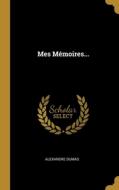 Mes Mémoires... di Alexandre Dumas edito da WENTWORTH PR