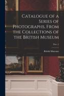 CATALOGUE OF A SERIES OF PHOTOGRAPHS, FR di BRITISH MUSEUM edito da LIGHTNING SOURCE UK LTD