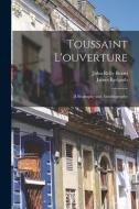 Toussaint L'ouverture: A Biography and Autobiography di John Relly Beard, James Redpath edito da LEGARE STREET PR