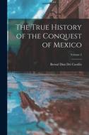 The True History of the Conquest of Mexico; Volume 2 di Bernal Díaz Del Castillo edito da LEGARE STREET PR