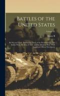 Battles of the United States: By sea and Land; Embracing Those of the Revolutionary and Indian Wars, the War of 1812, and the Mexican War; With Impo di Henry Barton Dawson edito da LEGARE STREET PR