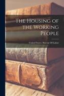 The Housing of the Working People edito da LEGARE STREET PR