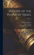 History of the People of Israel; Volume 1 di Joseph Henry Allen, Ernest Renan, Elizabeth Latimer edito da LEGARE STREET PR