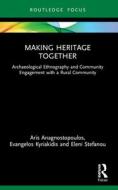 Making Heritage Together di Aris Anagnostopoulos, Evangelos Kyriakidis, Eleni Stefanou edito da Taylor & Francis Ltd