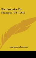 Dictionnaire De Musique V2 (1769) di Jean-Jacques Rousseau edito da Kessinger Publishing Co