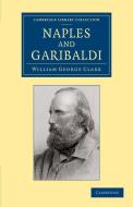 Naples and Garibaldi di William George Clark edito da Cambridge University Press
