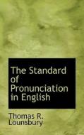 The Standard Of Pronunciation In English di Thomas R Lounsbury edito da Bibliolife