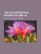 The Ecclesiastical Review Volume 39 di Catholic University of America edito da Rarebooksclub.com