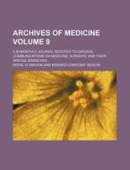 Archives of Medicine Volume 9; A Bi-Monthly Journal Devoted to Original Communications on Medicine, Surgery, and Their Special Branches di Royal W. Amidon edito da Rarebooksclub.com