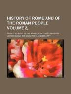 History of Rome and of the Roman People Volume 2,; From Its Origin to the Invasion of the Barbarians di Victor Duruy edito da Rarebooksclub.com