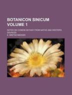 Botanicon Sinicum Volume 1; Notes on Chinese Botany from Native and Western Sources di E. Bretschneider edito da Rarebooksclub.com