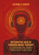 Integrative Health through Music Therapy di Suzanne B. Hanser edito da Palgrave Macmillan UK