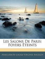 Les Salons De Paris: Foyers Éteints di Marguerite-Louise-Virginie Ancelot edito da Nabu Press