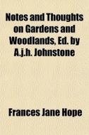 Notes And Thoughts On Gardens And Woodla di Frances Jane Hope edito da General Books