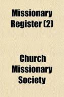 Missionary Register 2 di Church Missionary Society edito da General Books