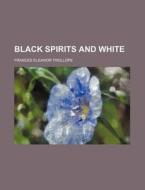 Black Spirits And White (volume 3) di Frances Eleanor Trollope edito da General Books Llc