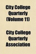 City College Quarterly Volume 11 di City College Quarterly Association edito da General Books
