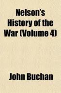 Nelson's History Of The War Volume 4 di John Buchan edito da General Books