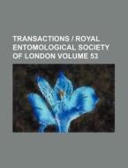 Transactions - Royal Entomological Society of London Volume 53 di Books Group edito da Rarebooksclub.com