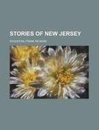 Stories Of New Jersey di Frank Richard Stockton edito da Rarebooksclub.com