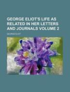 George Eliot's Life As Related In Her Letters And Journals (volume 2) di John Walter Cross, George Eliot edito da General Books Llc