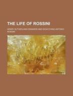 The Life Of Rossini di H. Sutherland Edwards, Henry Sutherland Edwards edito da Rarebooksclub.com
