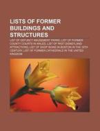 Lists Of Former Buildings And Structures di Books Llc edito da Books LLC, Wiki Series