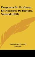 Programa de Un Curso de Nociones de Historia Natural (1858) di Sandalio De Pereda y. Martinez edito da Kessinger Publishing