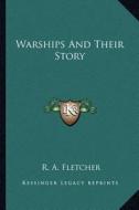 Warships and Their Story di R. A. Fletcher edito da Kessinger Publishing
