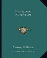 Hasisadra's Adventure di Thomas H. Huxley edito da Kessinger Publishing
