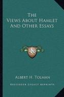 The Views about Hamlet and Other Essays di Albert Harris Tolman edito da Kessinger Publishing