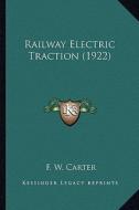 Railway Electric Traction (1922) di F. W. Carter edito da Kessinger Publishing