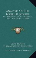Analysis of the Book of Joshua: With Notes Critical, Historical, and Geographical (1884) di Lewis Hughes, Thomas Boston Johnstone edito da Kessinger Publishing