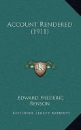 Account Rendered (1911) di E. F. Benson edito da Kessinger Publishing