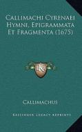 Callimachi Cyrenaei Hymni, Epigrammata Et Fragmenta (1675) di Callimachus edito da Kessinger Publishing