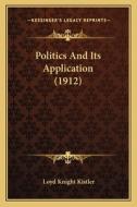 Politics and Its Application (1912) di Loyd Knight Kistler edito da Kessinger Publishing