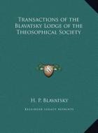 Transactions of the Blavatsky Lodge of the Theosophical Society di Helene Petrovna Blavatsky edito da Kessinger Publishing