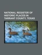 National Register Of Historic Places In Tarrant County, Texas di Source Wikipedia edito da Booksllc.net