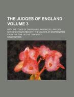 The Judges of England Volume 3; With Sketches of Their Lives, and Miscellaneous Notices Connected with the Courts at Westminster, from the Time of the di Edward Foss edito da Rarebooksclub.com