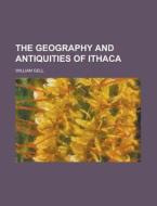 The Geography And Antiquities Of Ithaca di United States Congress Senate, William Gell edito da Rarebooksclub.com