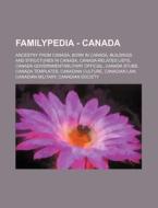 Familypedia - Canada: Ancestry From Canada, Born In Canada, Buildings And Structures In Canada, Canada-related Lists, Canada Government|military Offic di Source Wikia edito da Books Llc, Wiki Series