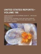 United States Reports (volume 198); Cases Adjudged In The Supreme Court At And Rules Announced At di United States Supreme Court edito da General Books Llc