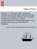 Norway in 1848 and 1849: containing rambles among the fjelds and fjords of the central and western districts and includi di Thomas Forester, Michael Anthony Shrapnel Biddulph edito da British Library, Historical Print Editions